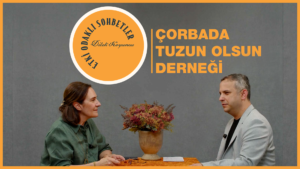 Çorbada Tuzun Olsun Derneği’nin hikayesi Etki Odaklı Sohbetler’de