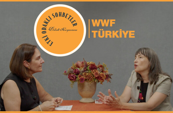 Etki Odaklı Sohbetler’in konuğu WWF-Türkiye İletişim Grup Müdürü Dr. Neyran S. Akyıldız oldu