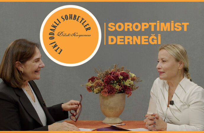 Etki Odaklı Sohbetler’in konuğu Şişli Soroptimist Derneği Yönetim Kurulu Başkanı Hülya Kesim oldu