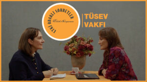 Etki Odaklı Sohbetler’in konuğu TÜSEV Genel Sekreteri Rana Tutcuoğlu oldu