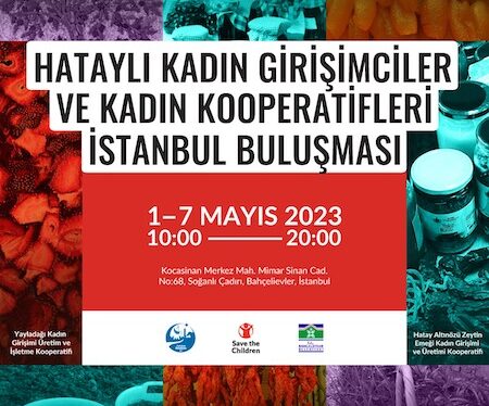 1-7 Mayıs 2023, Hatay’lı Kadın Girişimciler ve Kadın Kooperatifleri İstanbul’da buluşuyor
