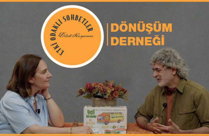 Etki Odaklı Sohbetler’in yeni konuğu Dönüşüm Derneği