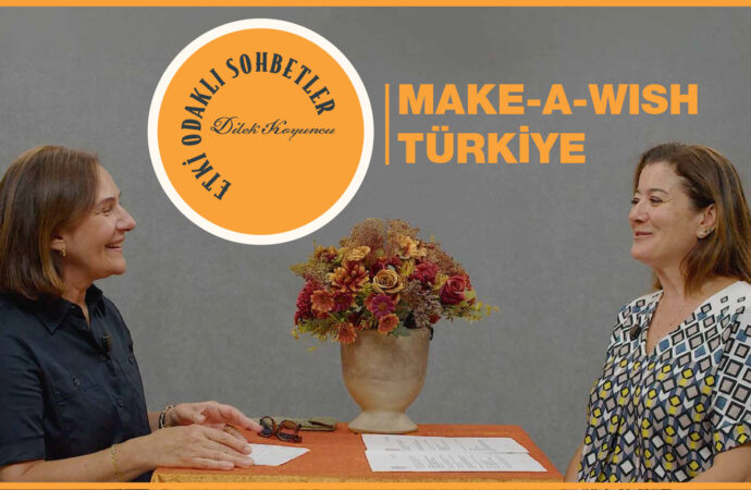 Etki Odaklı Sohbetler’in konuğu Make A Wish Türkiye / Bir Dilek Tut Derneği Genel Müdürü Özlem Özen oldu 