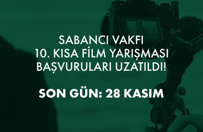 Sabancı Vakfı 10. Kısa Film Yarışması’nın son başvuru tarihi uzatıldı