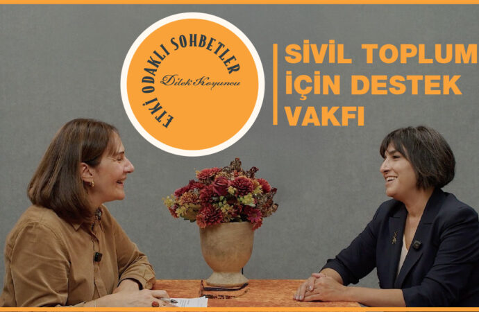 Etki Odaklı Sohbetler’in konuğu Sivil Toplum için Destek Vakfı Yönetim Kurulu ve İcra Kurulu Üyesi Betül Selcen Özer oldu
