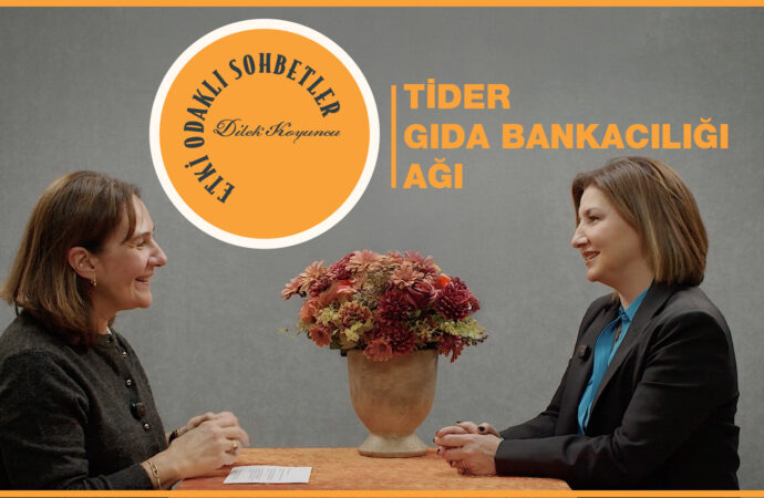 Etki Odaklı Sohbetler’in konuğu TİDER Gıda Bankacılığı Ağı Yönetim Kurulu Başkanı Hande Tibuk oldu