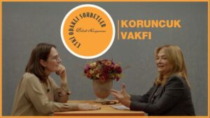 Etki Odaklı Sohbetler’in konuğu Koruncuk Vakfı Mütevelli Heyet ve Yönetim Kurulu Başkanı Figen Samuray oldu