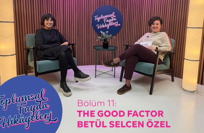 Toplumsal Fayda Hikâyeleri’nin yeni konuğu The Good Factor Kurucu Ortağı Betül Selcen Özer oldu