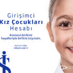 İş Bankası’ndan kız çocuklarının geleceğine birikim desteği