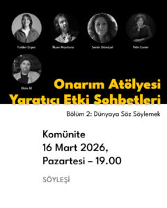 Onarım Atölyesi | Yaratıcı Etki Sohbetleri              Bölüm #2: Dünyaya Söz Söylemek