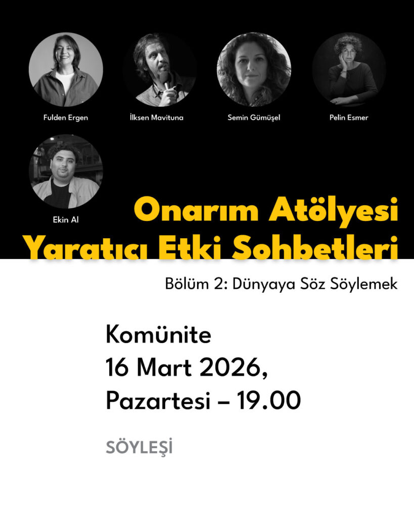 Onarım Atölyesi | Yaratıcı Etki Sohbetleri              Bölüm #2: Dünyaya Söz Söylemek