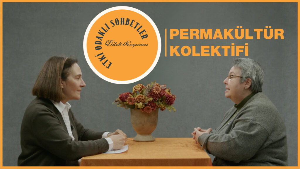 Etki Odaklı Sohbetler’in konuğu İstanbul Permakültür Kolektifi Kurucusu Dilek Yalçın oldu