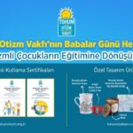 Babalar günü hediyeleri otizmli çocukların eğitimine dönüşüyor