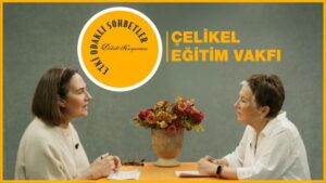 Etki Odaklı Sohbetler’in konuğu Çelikel Eğitim Vakfı Mütevelli Heyet ve Yönetim Kurulu Başkanı Mukaddes Akay oldu