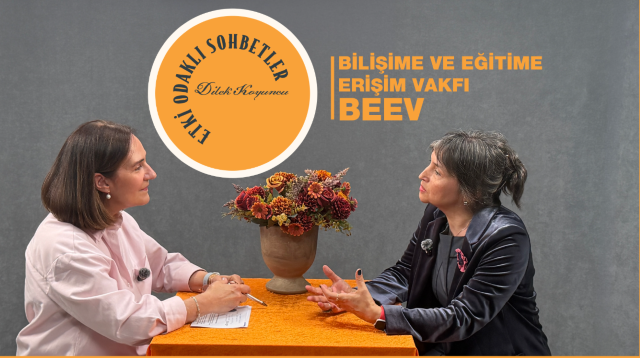 Etki Odaklı Sohbetler’in konuğu Bilişime ve Eğitime Erişim Vakfı Genel Müdürü Dr. Neyran Savaşman oldu